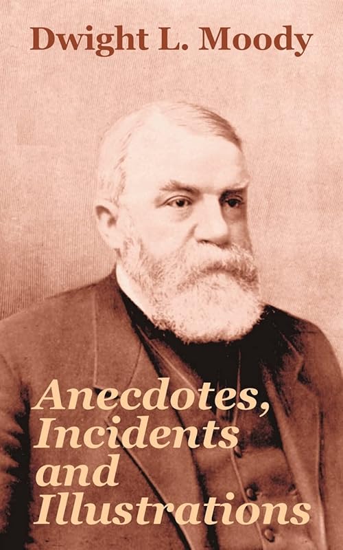 Anecdotes, Incidents and Illustrations by Dwight L Moody