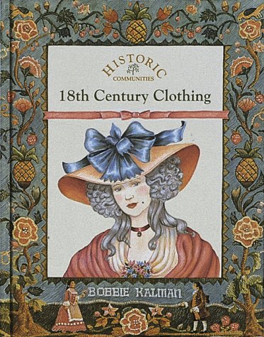 18th Century Clothing (Historic Communities) by Bobbie Kalman