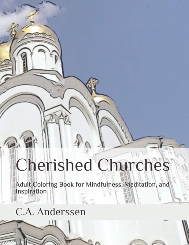 Cherished Churches: Adult Coloring Book for Mindfulness, Meditation, and Inspiration (Coloring Around the World) by C.A. Anderssen