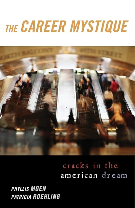 The Career Mystique: Cracks in the American Dream by Phyllis Moen