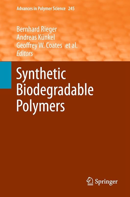 Synthetic Biodegradable Polymers (Advances in Polymer Science Book 245) by Bernhard Rieger