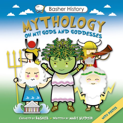 Basher History: Mythology: Oh My! Gods and Goddesses by Simon Basher