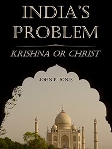 India's Problem : Krishna or Christ (Illustrated) by John P. Jones
