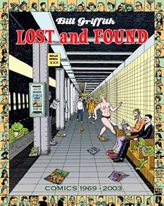 Bill Griffith: Lost and Found: Comics 1969-2003