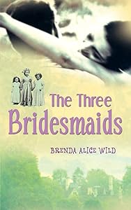 The Three Bridesmaids by Brenda Alice Wild