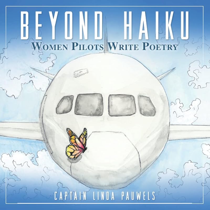Beyond Haiku: Women Pilots Write Poetry by Capt Linda Pauwels