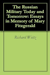 The Russian Military Today and Tomorrow: Essays in Memory of Mary Fitzgerald by Richard Weitz