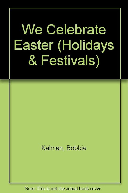 We Celebrate Easter (Holidays and Festivals) by Bobbie Kalman