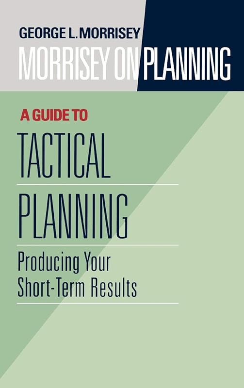 Morrisey on Planning, A Guide to Tactical Planning: Producing Your Short-Term Results by George L. Morrisey