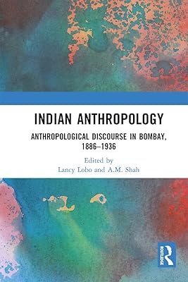 Indian Anthropology: Anthropological Discourse in Bombay, 1886–1936