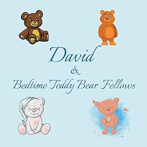 David & Bedtime Teddy Bear Fellows: Short Goodnight Story for Toddlers - 5 Minute Good Night Stories to Read - Personalized Baby Books with Your ... Books Ages 1-3 (Personalized Books for Kids)