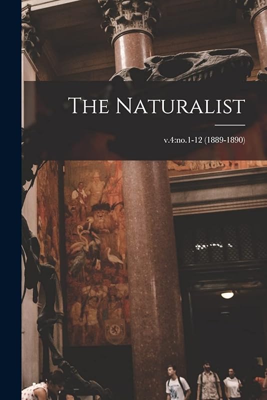 The Naturalist; v.4: no.1-12 (1889-1890) by Anonymous