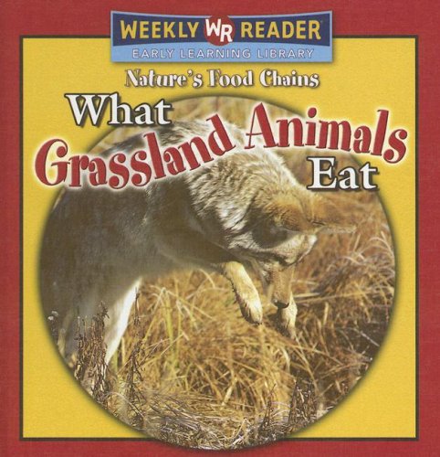 What Grassland Animals Eat (Nature's Food Chains) by Joanne Mattern