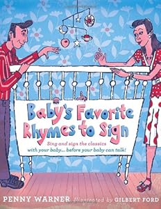 Baby's Favorite Rhymes to Sign: Sing and Sign the Classics with Your Baby . . . Before Your Baby Can Talk! by Penny Warner