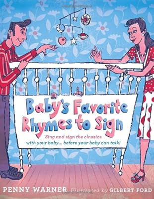 Baby's Favorite Rhymes to Sign: Sing and Sign the Classics with Your Baby . . . Before Your Baby Can Talk!