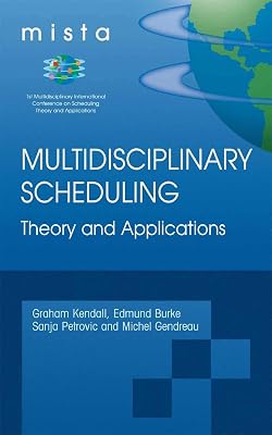 Multidisciplinary Scheduling: Theory and Applications: 1st International Conference, MISTA '03 Nottingham, UK, 13-15 August 2003. Selected Papers