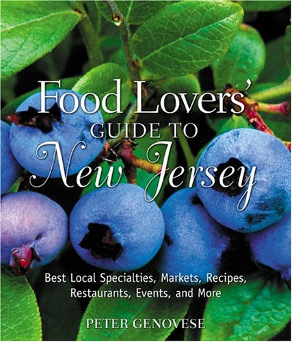 Food Lovers' Guide to New Jersey: Best Local Specialties, Markets, Recipes, Restaurants, Events, and More (Food Lovers' Series) by Peter Genovese