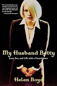My Husband Betty: Love, Sex, and Life with a Crossdresser by Helen Boyd