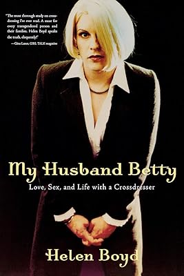 My Husband Betty: Love, Sex, and Life with a Crossdresser