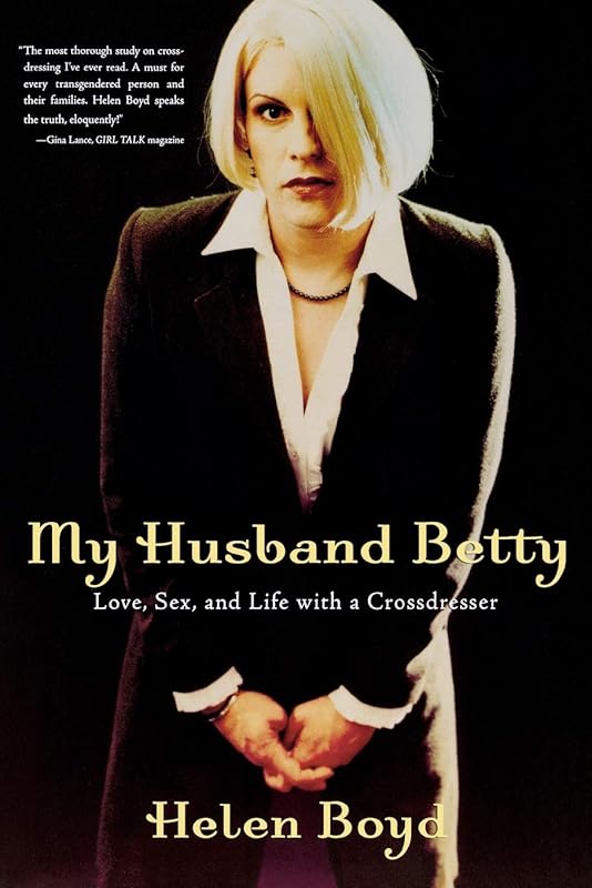 My Husband Betty: Love, Sex, and Life with a Crossdresser by Helen Boyd