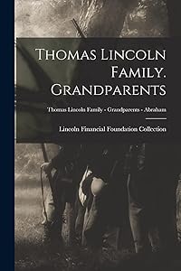 Thomas Lincoln Family. Grandparents; Thomas Lincoln Family - Grandparents - Abraham