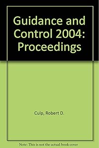 Guidance And Control 2004 (Advances in the Astronautical Sciences Volume 118)
