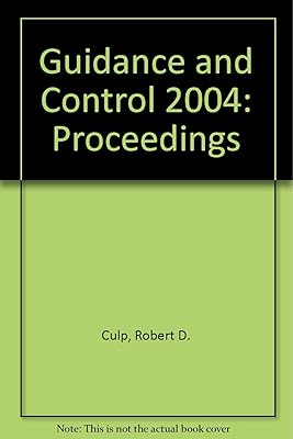 Guidance And Control 2004 (Advances in the Astronautical Sciences Volume 118)