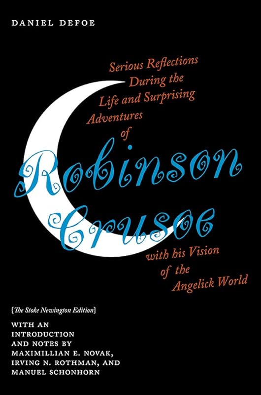 Serious Reflections During the Life and Surprising Adventures of Robinson Crusoe with his Vision of the Angelick World: The Stoke Newington Edition by Daniel Defoe