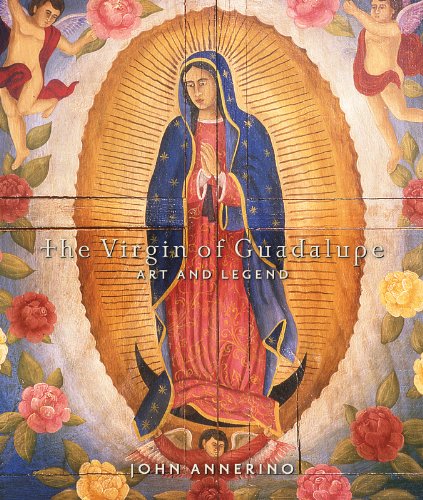 Virgin of Guadalupe, The by John Annerino