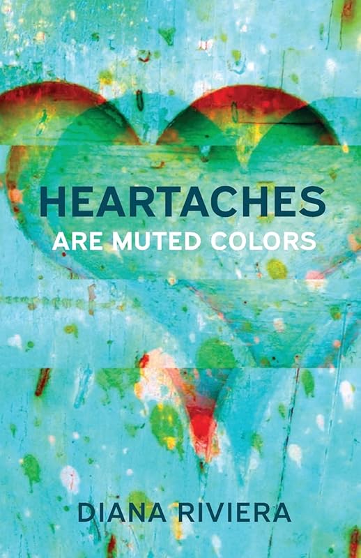 Heartaches are Muted Colors by Diana Riviera