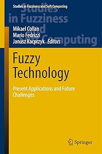 Fuzzy Technology: Present Applications and Future Challenges (Studies in Fuzziness and Soft Computing, 335) by Mikael Collan
