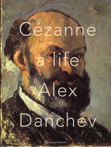 Cezanne: A Life by Alex Danchev