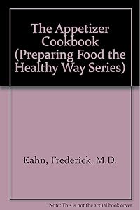 The Appetizer Cookbook (Preparing Food the Healthy Way Series) by M.D. Kahn, Frederick