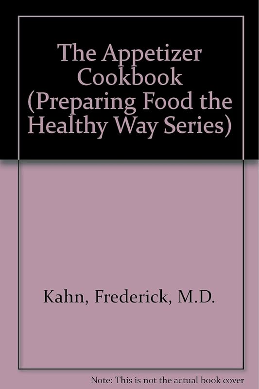 The Appetizer Cookbook (Preparing Food the Healthy Way Series) by M.D. Kahn, Frederick
