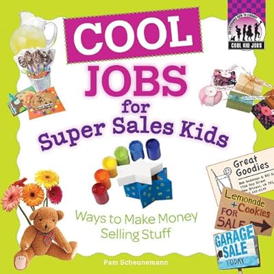 Cool Jobs for Super Sales Kids: Ways to Make Money Selling Stuff