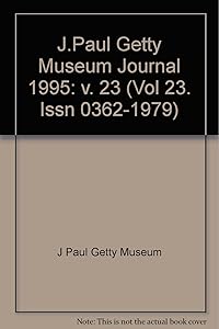 The J. Paul Getty Museum Journal: Volume 23, 1995 (Vol 23. Issn 0362-1979)