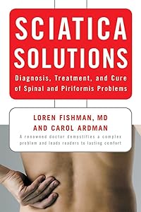 Sciatica Solutions: Diagnosis, Treatment, and Cure of Spinal and Piriformis Problems by Carol Ardman