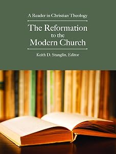 The Reformation to the Modern Church: A Reader in Christian Theology by Keith D. Stanglin