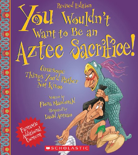 You Wouldn't Want to Be an Aztec Sacrifice by Fiona MacDonald