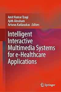 Intelligent Interactive Multimedia Systems for e-Healthcare Applications by Amit Kumar Tyagi