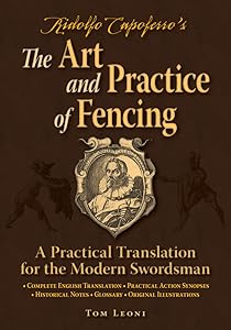 Ridolfo Capoferro's The Art and Practice of Fencing: A Practical Translation for the Modern Swordsman by Tom Leoni