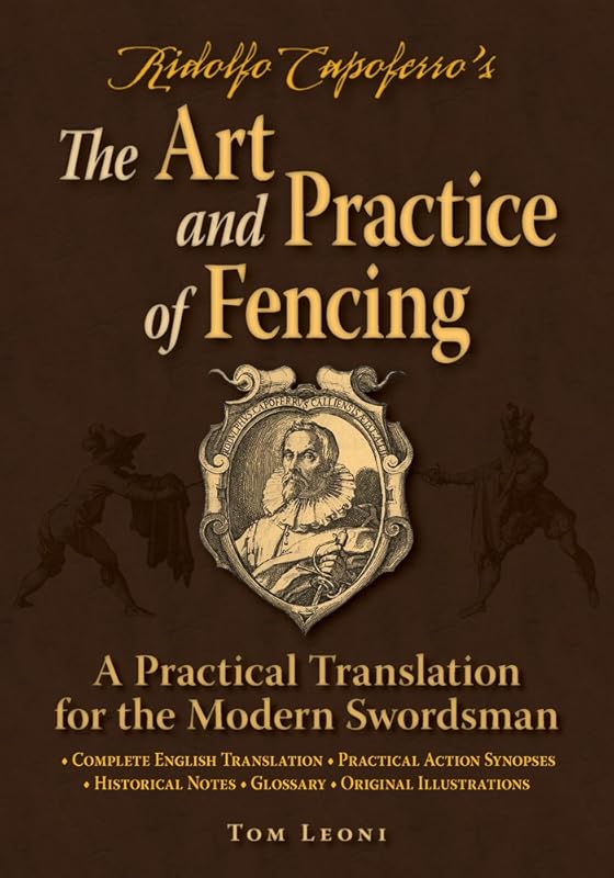 Ridolfo Capoferro's The Art and Practice of Fencing: A Practical Translation for the Modern Swordsman by Tom Leoni