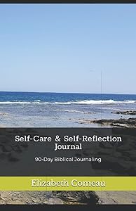 Self-Care & Self-Reflection Journal: 90-Day Biblical Journaling by Elizabeth Comeau