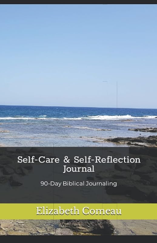 Self-Care & Self-Reflection Journal: 90-Day Biblical Journaling by Elizabeth Comeau