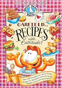 Garfield...Recipes with Cattitude!: Over 230 scrumptious, quick &amp; easy recipes for Garfield's favorite foods...lasagna, pizza and much more!