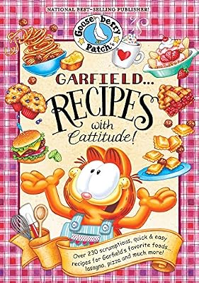 Garfield...Recipes with Cattitude!: Over 230 scrumptious, quick &amp; easy recipes for Garfield's favorite foods...lasagna, pizza and much more!