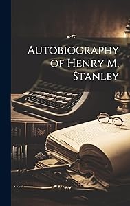 Autobiography of Henry M. Stanley