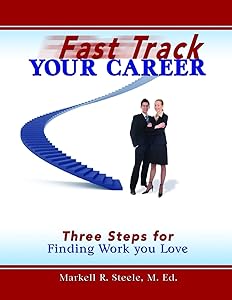 Fast Track Your Career: Three Steps for Finding Work you Love by Markell Steele