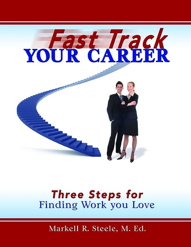 Fast Track Your Career: Three Steps for Finding Work you Love by Markell Steele