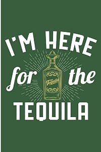 I'm Here For The Tequila: Funny Tequila Shot Drinking Blank Lined Note Book by Jen  V Pitman